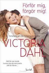 Förför mig, förgör mig!; Victoria Dahl; 2014