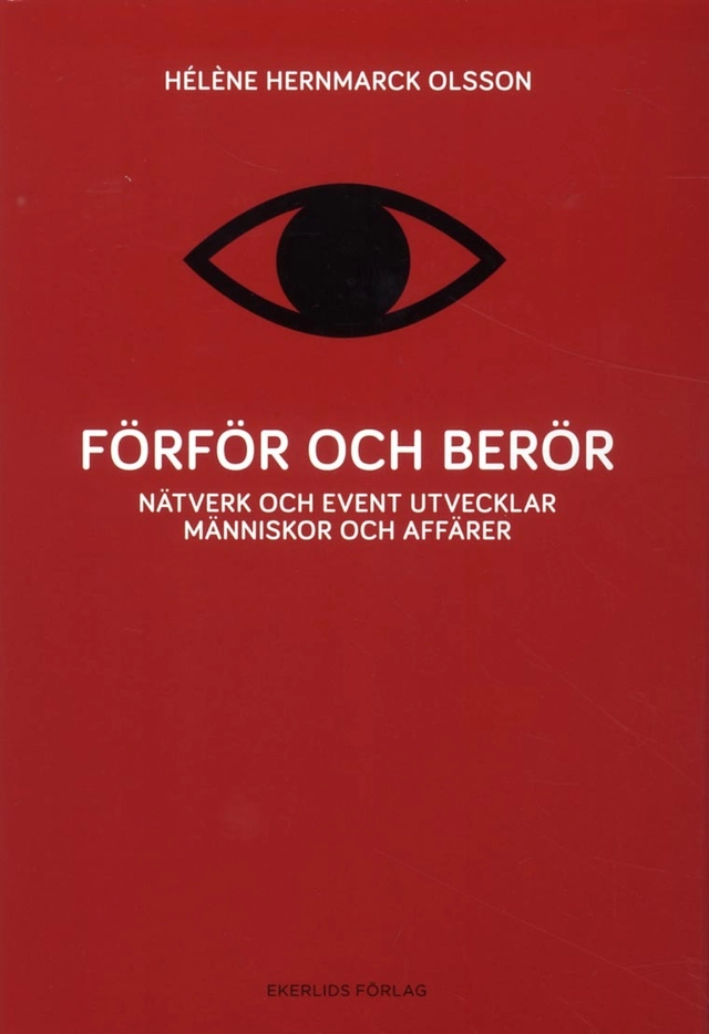 Förför och berör : nätverk och event utvecklar människor och affärer; Hèléne Hernmarck Olsson; 2013