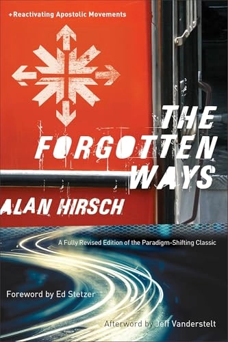 Forgotten Ways - Reactivating Apostolic Movements; Alan Hirsch, Ed Stetzer, Jeff Vanderstelt; 2016