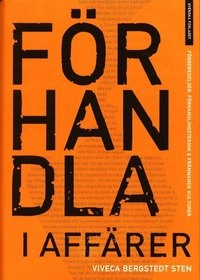 Förhandla i affärer - Förberedelser, förhandlingsteknik & främmande kulture; Viveca Bergstedt-Sten; 2003