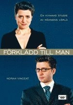 Förklädd till man : En kvinnas studie av männens värld; Norah Vincent; 2006