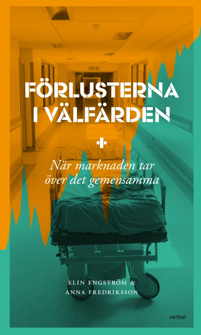 Förlusterna i välfärden : när marknaden tar över det gemensamma; Anna Fredriksson, Elin Engström; 2023