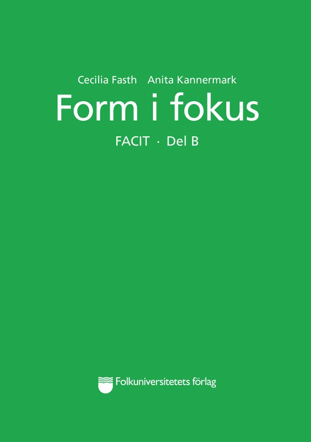 Form i fokus Facit. Del B; Cecilia Fasth, Anita Kannermark; 2017