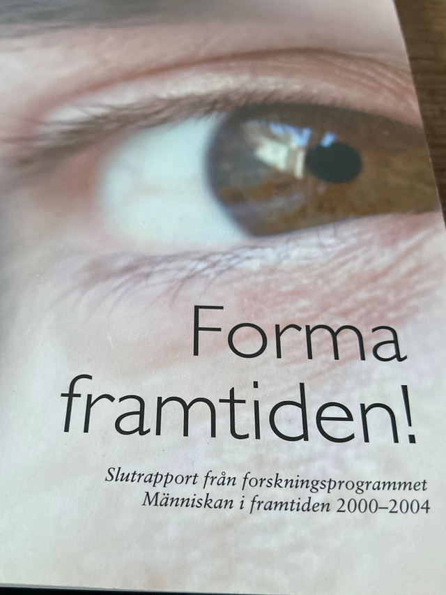 Forma framtiden! : slutrapport från forskningsprogrammet Människan i framtiden 2000-2004; Människan i framtiden (program), Institutet för framtidsstudier, Sverige. Sekretariatet för framtidsstudier
(tidigare namn), Sverige. Sekretariatet för framtidsstudier; 2004