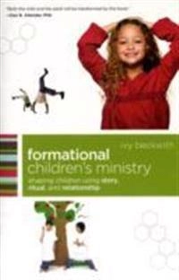 Formational children's ministry : shaping children using story, ritual, and relationship; Ivy Beckwith; 2010