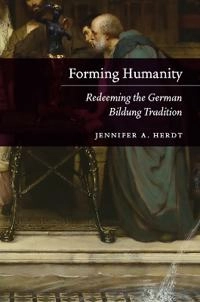 Forming humanity : redeeming the German Bildung tradition; Jennifer A. Herdt; 2019