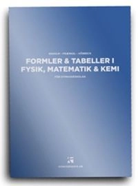 Formler & tabeller i fysik, matematik & kemi : för gymnasieskolan; Lars Fraenkel, Per Uno Ekholm, Sven Hörbeck; 2008