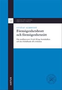 Förmögenhetsbrott och förmögenhetsrätt : om straffansvaret i 8 och 10 kap. brottsbalken och dess förhållande till civilrätten; Gustaf Almkvist; 2020