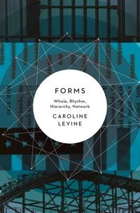 Forms : whole, rhythm, hierarchy, network; Caroline Levine; 2017