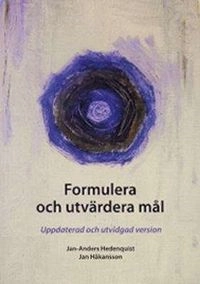 Formulera och utvärdera mål : uppdaterad och utvidgad version; Jan Anders Hedenquist; 2008
