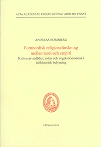 Fornnordisk religionsforskning mellan teori och empiri; Andreas Nordberg; 2013