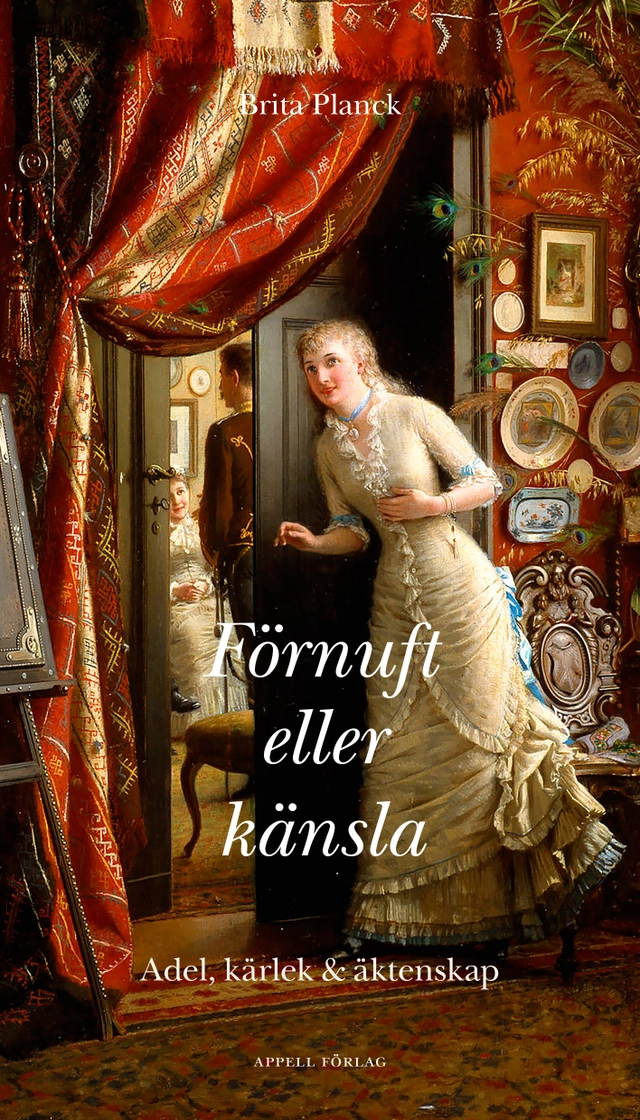 Förnuft eller känsla : adel, kärlek och äktenskap; Brita Planck; 2018
