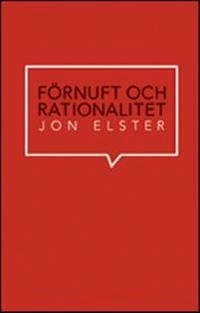 Förnuft och rationalitet; Jon Elster; 2011