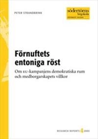 Förnuftets entoniga röst : Om EU-kampanjens demokratiska rum och medborgarskapets villkor; Peter Strandbrink; 2003