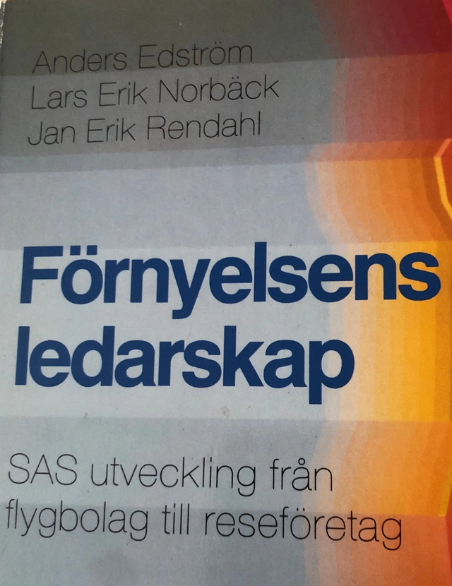 Förnyelsens ledarskap : SAS utveckling från flygbolag till reseföretag; Anders Edström; 1989