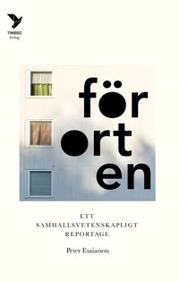 Förorten : ett samhällsvetenskapligt reportage; Peter Esaiasson; 2019