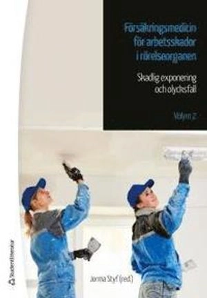 Försäkringsmedicin för arbetsskador i rörelseorganen - Skadlig exponering och olycksfall - Volym 2; Jorma Styf; 2015