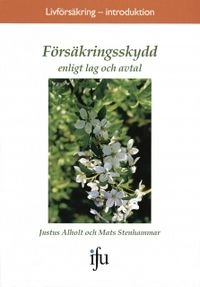 Försäkringsskydd enligt lag och avtal; Justus Alholt, Mats Stenhammar; 2005