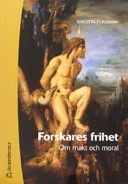 Forskares frihet : om makt och moral; Birgitta Forsman; 2004