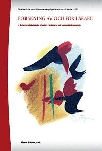 Forskning av och för lärare : 14 ämnesdidaktiska studier i historia och samhällskunskap; Mikael Berg, Åsa Forsberg, Agneta Grönlund, Tobias Jansson, Jessica Jarhall, Maria Johansson, Anna Karlefjärd, Annika Karlsson, kristoffer larsson, christina odenstad, Hans Olofsson, Johan Sandahl, Katarina Schiöler, Peter Wall; 2012