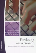 Forskning och skrivande : konsten att skriva enkelt och effektivt; Wayne C Booth, Gregory G Colomb, Joseph M Williams; 2004