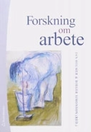 Forskning om arbete; Jan Holmer, Roland Kadefors, Ingela Thylefors, Per-Olof Thång, Torbjörn Stjernberg, Jan Ch Karlsson, Lena Gonäs, Bernt Schiller, Birger Simonson; 2006