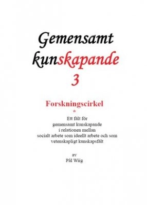 Forskningscirkel : ett fält för gemensamt kunskapande i relationen mellan socialt arbete som ideellt arbete och som vetenskapligt kunskapsfält; Pål Wiig; 2009