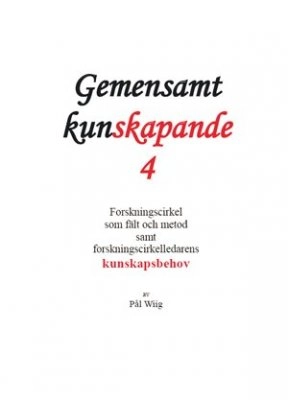 Forskningscirkel som fält och metod samt forskningscirkelledarens kunskapsbehov; Pål Wiig; 2009