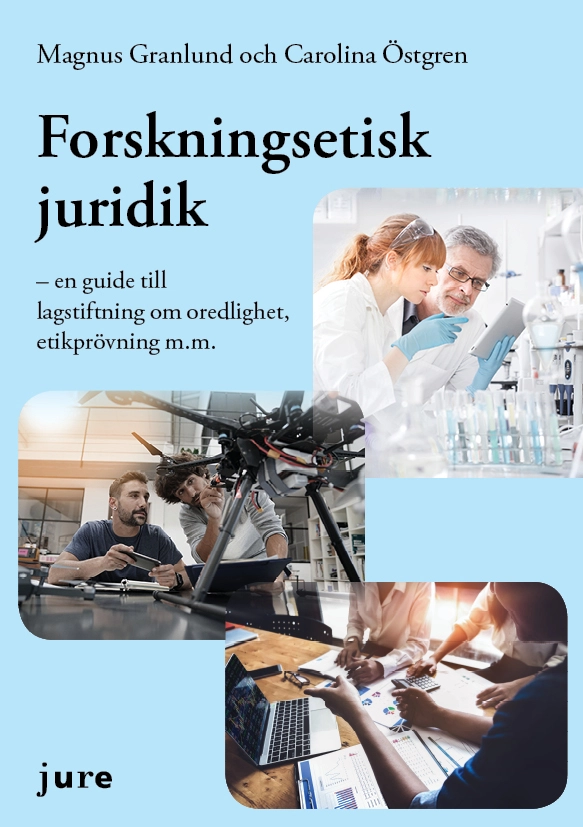 Forskningsetisk juridik – en guide till lagstiftning om oredlighet, etikprövning m.m.; Magnus Granlund, Carolina Östgren; 2019