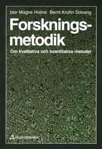 Forskningsmetodik : om kvalitativa och kvantitativa metoder; Idar Magne Holme; 1991