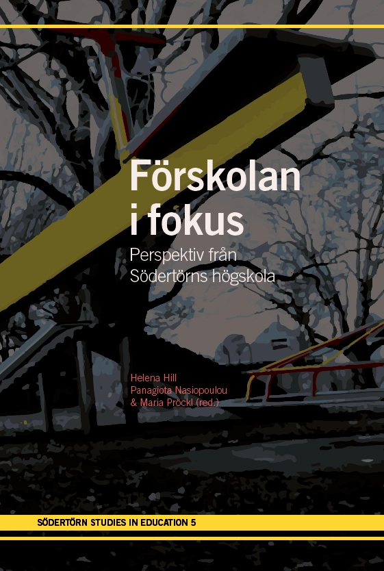 Förskolan i fokus : Perspektiv från Södertörns högskola; Helena Hill, Panagiota Nasiopoulou, Maria Pröckl; 2025