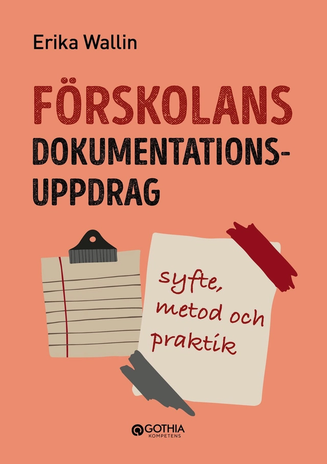 Förskolans dokumentationsuppdrag : syfte, metod och praktik; Erika Wallin; 2025