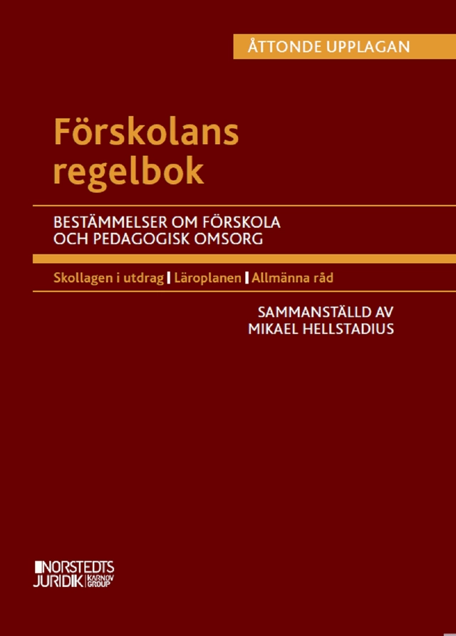 Förskolans regelbok : Bestämmelser om förskola och pedagogisk omsorg; Mikael Hellstadius; 2021