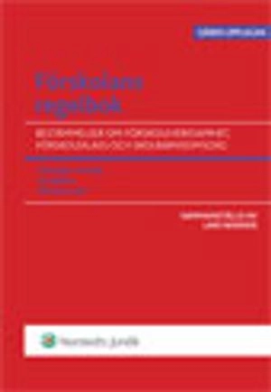 Förskolans regelbok : bestämmelser om förskoleverksamhet, förskoleklass och skolbarnsomsorg : skollagen i utdrag, läroplaner, allmänna råd; Lars Werner; 2009