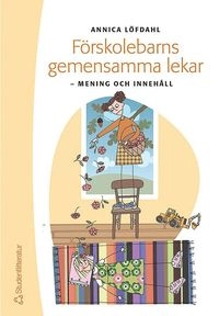 Förskolebarns gemensamma lekar : mening och innehåll; Annica Löfdahl; 2004