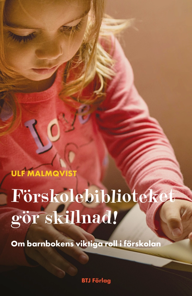 Förskolebiblioteket gör skillnad! : om barnbokens viktiga roll i förskolan; Ulf Malmqvist; 2022