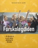 Förskoleguiden : för dig som är ny och saknar utbildning för förskolan; Maria Lindewald; 2005