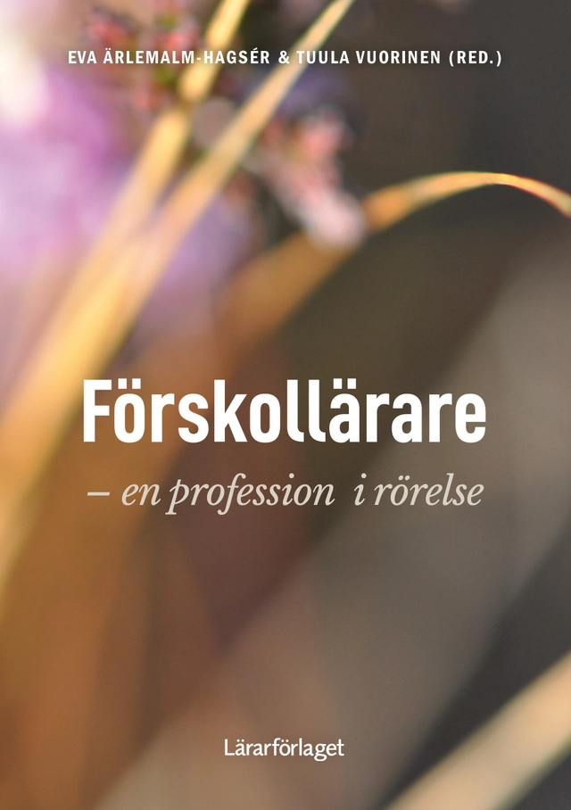 Förskollärare : en profession i rörelse; Eva Ärlemalm-Hagsér, Tuula Vuorinen; 2023
