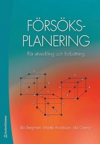 Försöksplanering : för utveckling och förbättring; Bo Bergman, Martin Arvidsson, Ida Gremyr; 2017