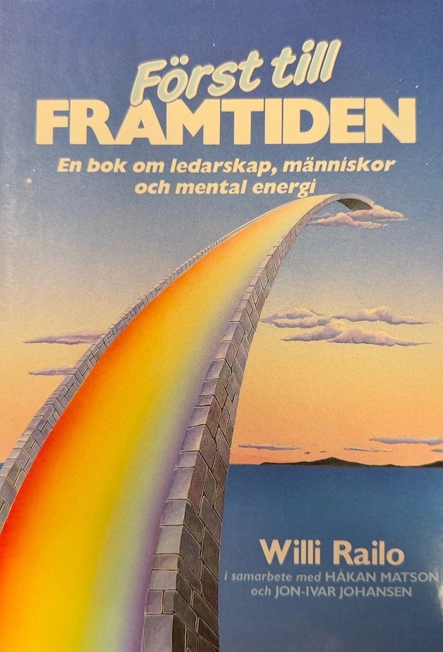 Först till framtiden : [en bok om ledarskap, människor och mental energi]; Willi Railo; 1988