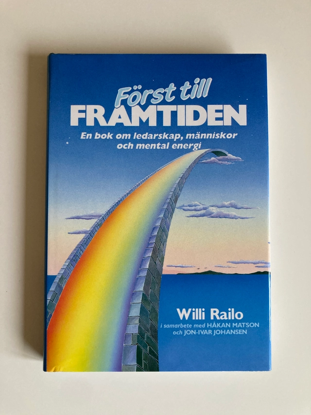 Först till framtiden : [en bok om ledarskap, människor och mental energi]; Willi Railo; 1996