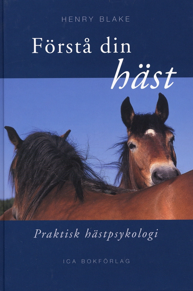 Förstå din häst : praktisk hästpsykologi; Henry Blake; 1978