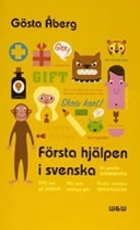 Första hjälpen i svenska : en gnutta grammatik, fel som många gör, 13 tips om att skriva, skrivregler, svenska talesätt - en liten ordbok, testa dig själv; Gösta Åberg; 2005