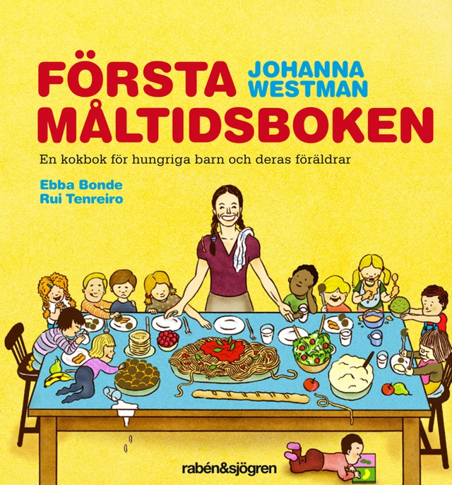 Första måltidsboken  en kokbok för hungriga barn och deras föräldrar; Johanna Westman; 2011