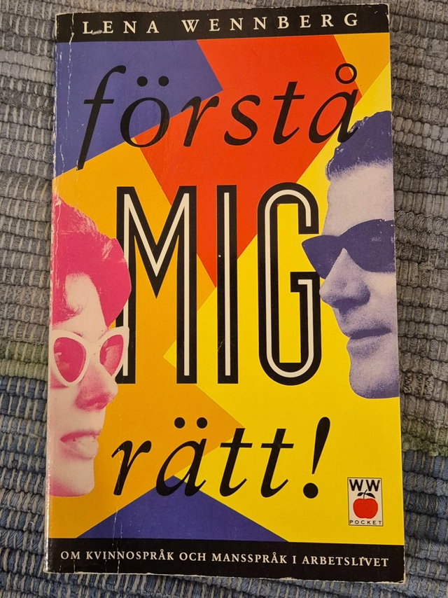 Förstå mig rätt! : om kvinnospråk och mansspråk i arbetslivet; Lena Wennberg; 1995