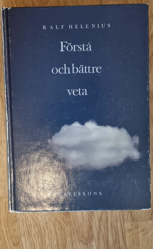 Förstå och bättre veta : om hermeneutiken i samhällsvetenskaperna; Ralf Helenius; 1990