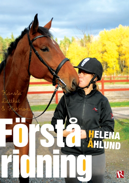 Förstå ridning : känsla, lätthet & harmoni; Helena Åhlund; 2015