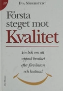 Första steget mot kvalitet - En bok om att uppnå kvalitet efter förväntan och kostnad; Eva Söderstedt; 1997