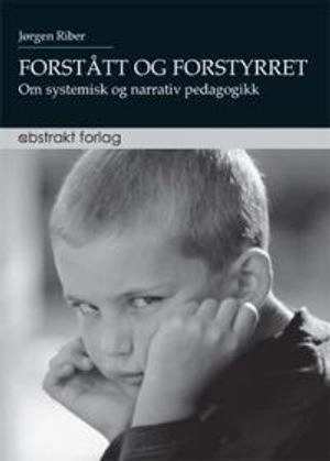 Forstått og forstyrret; om systematisk og narrativ pedagogikk; Jørgen Riber; 2024