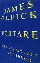 Fortare : nästan allt accelererar; James Gleick; 2000